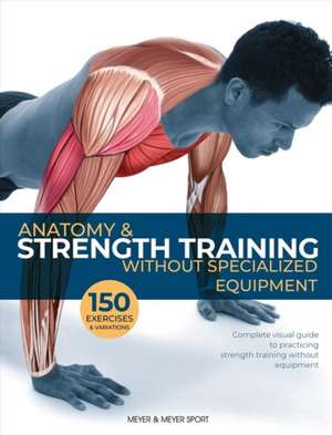 Anatomy & Strength Training: Without Specialized Equipment de Guillermo Seijas