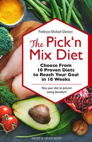 The Pick 'n Mix Diet: Choose from 10 Proven Diets to Reach Your Goal in 10 Weeks -- A Healthy Lifestyle Guidebook de Michael Gleeson