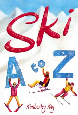 Ski A to Z: An Illustrated Guide to Skiing de Kimberley Kay