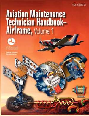 Aviation Maintenance Technician Handbook - Airframe. Volume 1 (FAA-H-8083-31) de Federal Aviation Administration