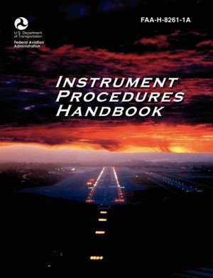 Instrument Procedures Handbook. FAA Instrument Procedures Handbook de Federal Aviation Administration