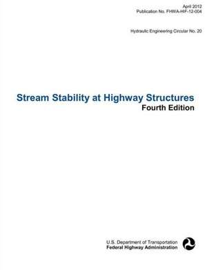 Stream Stability at Highway Structures (Fourth Edition). Hydraulic Engineering Circular No. 20. Publication No. Fhwa-Hif-12-004 de Federal Highway Administration