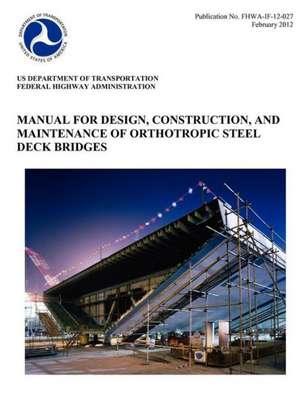 Manual for Design, Construction, and Maitenance of Orthotropic Steel Deck Bridges (Publication No. Fhwa-If-12-027) de Federal Highway Administration