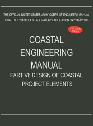 Coastal Engineering Manual Part VI de US Army Corps of Engineers