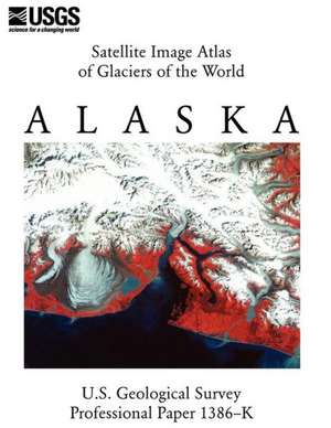 Satellite Image Atlas of Glaciers of the World de U. S. Geological Survey