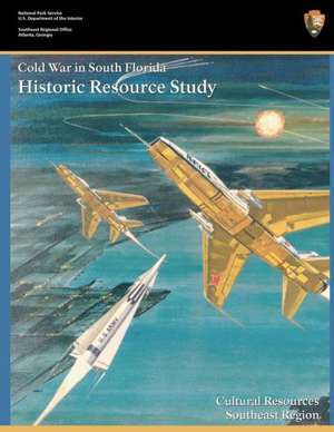 Cold War in South Florida Historic Resource Study de Steve Hach