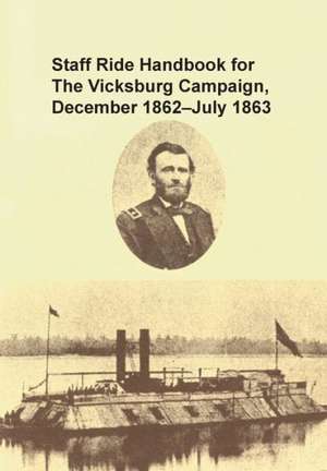 Staff Ride Handbook for the Vicksburg Campaign, December 1862 - July 1863 de Christopher R Gabel