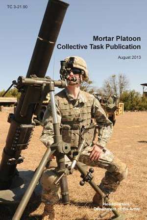 Mortar Platoon Collective Task Publication de Headquarters Department of the Army