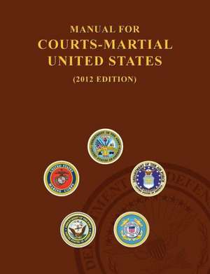 Manual for Courts-Martial United States (2012 Edition) de United States Army