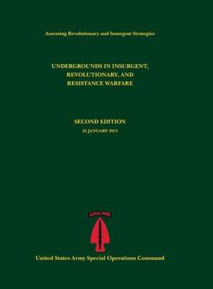 Undergrounds in Insurgent, Revolutionary and Resistance Warfare (Assessing Revolutionary and Insurgent Strategies Series) de Paul J. Tompkins