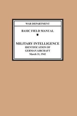 Identification of German Aircraft (Basic Field Manual Military Intelligence FM 30-35) de War Department