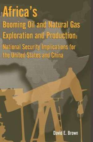 Africa's Booming Oil and Natural Gas Exploration and Production de David E Brown