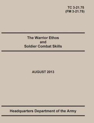 The Warrior Ethos and Soldier Combat Skills de United States Army