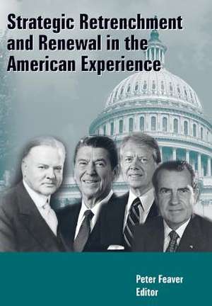 Strategic Retrenchment and Renewal in the American Experience de Peter Feaver