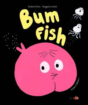 Bum Fish de Pauline Pinson