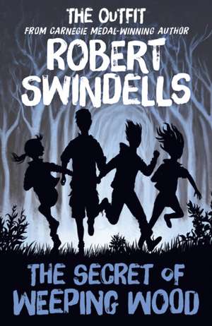 Robert Swindells' the Secret of Weeping Wood: The Outfit's" # 1 Story from the Carnegie Medal-Winning Author de Robert Swindells