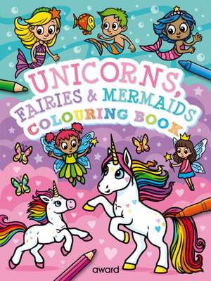 Unicorns, Fairies and Mermaids Colouring Book de Angela Hewitt