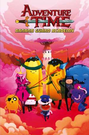 Adventure Time: Banana Guard Academy de Kent Osborne