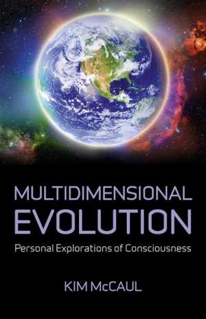 Multidimensional Evolution – Personal Explorations of Consciousness de Kim Mccaul