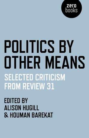 Politics by Other Means – Selected Criticism from Review 31 de Houman Barekat