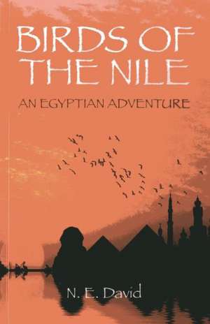 Birds of the Nile – An Egyptian Adventure de N.e. David