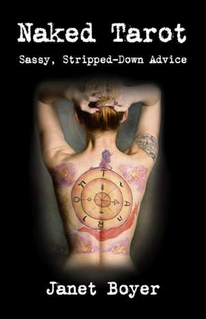 Naked Tarot – Sassy, Stripped–Down Advice de Janet Boyer