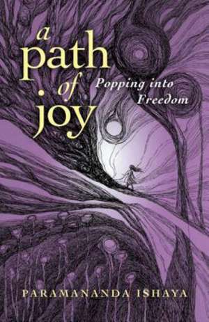 Path of Joy, A – Popping into Freedom de Paramananda Ishaya