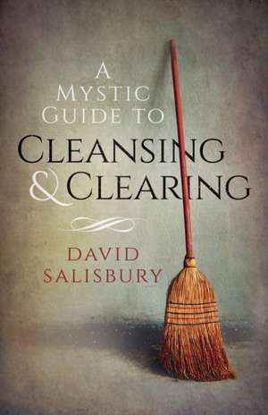 Mystic Guide to Cleansing & Clearing, A de David Salisbury