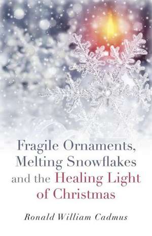 Fragile Ornaments, Melting Snowflakes and the Healing Light of Christmas de Ronald William Cadmus