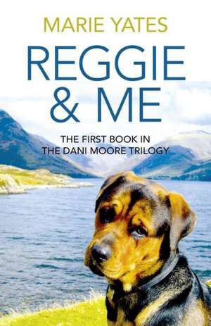 Reggie & Me – The First Book in the Dani Moore Trilogy de Marie Yates