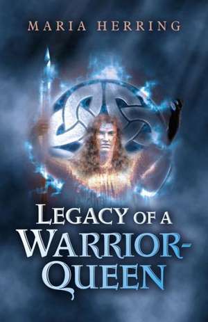 Legacy of a Warrior Queen de Maria Herring