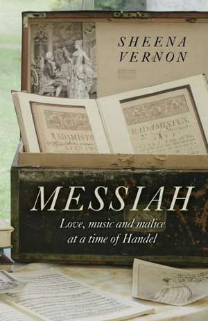 Messiah – Love, music and malice at a time of Handel de Sheena Vernon