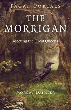 Pagan Portals – The Morrigan – Meeting the Great Queens de Morgan Daimler