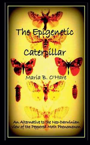 The Epigenetic Caterpillar de Maria B O'Hare