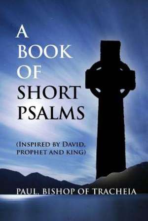 A Book of Short Psalms de Paul Bishop of Tracheia