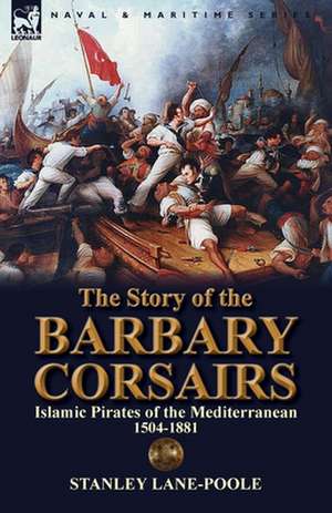 The Story of the Barbary Corsairs de Stanley Lane-Poole