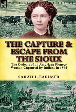 The Capture and Escape from the Sioux de Sarah L. Larimer