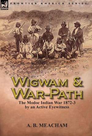 Wigwam and War-Path de A B Meacham