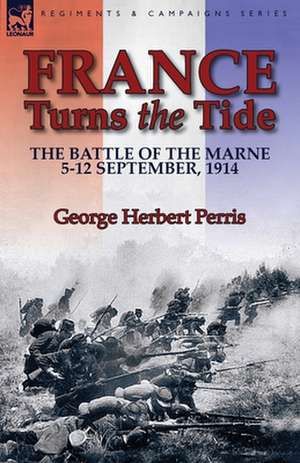 France Turns the Tide de George Herbert Perris