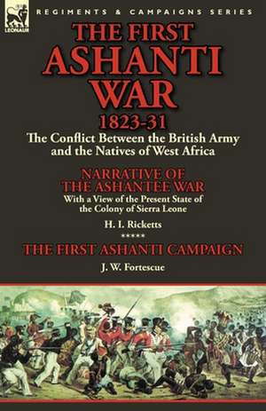 The First Ashanti War 1823-31 de H. I. Ricketts