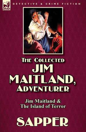 The Collected Jim Maitland, Adventurer-Jim Maitland & the Island of Terror: The Mouldiwarp Adventures-The House of Arden & Harding's Luck de Sapper