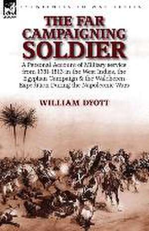 The Far Campaigning Soldier de William Dyott