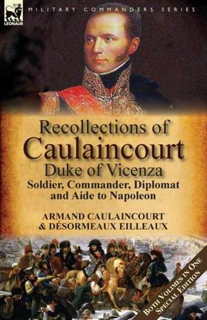 Recollections of Caulaincourt, Duke of Vicenza de Armand-Augustin-Louis Caulaincourt