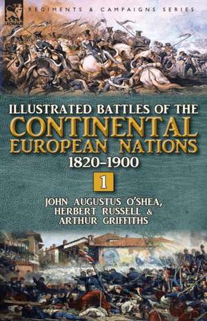 Illustrated Battles of the Continental European Nations 1820-1900 de John Augustus O'Shea