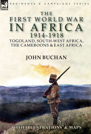 The First World War in Africa 1914-1918 de John Buchan