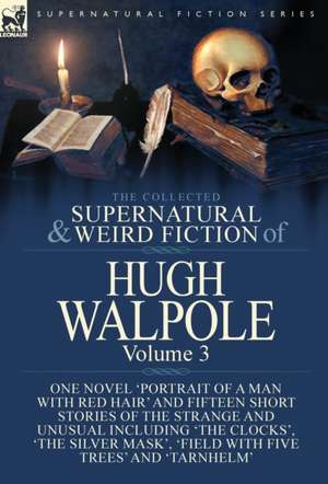 The Collected Supernatural and Weird Fiction of Hugh Walpole-Volume 3 de Hugh Walpole