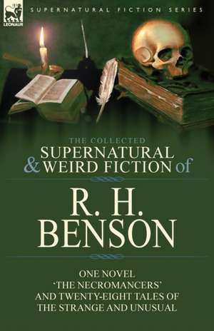 The Collected Supernatural and Weird Fiction of R. H. Benson de R. H. Benson