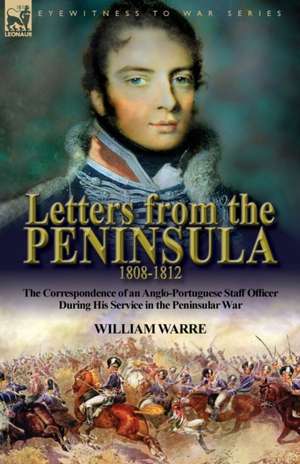 Letters from the Peninsula 1808-1812 de William Warre