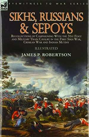 Sikhs, Russians & Sepoys de James P. Robertson