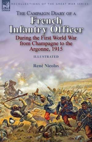 The Campaign Diary of a French Infantry Officer During the First World War from Champagne to the Argonne, 1915 de René Nicolas